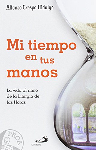 Mi tiempo en tus manos: La vida al ritmo de la Liturgia de las Horas (Proa)