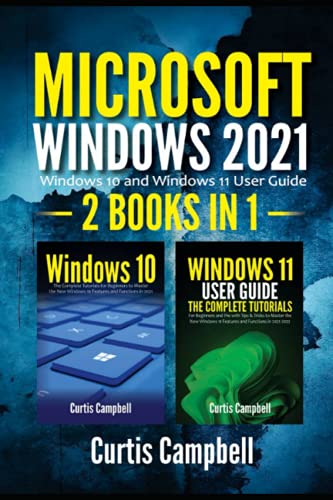 Microsoft Windows 2021: 2 IN 1: Windows 10 and Windows 11 User Guide