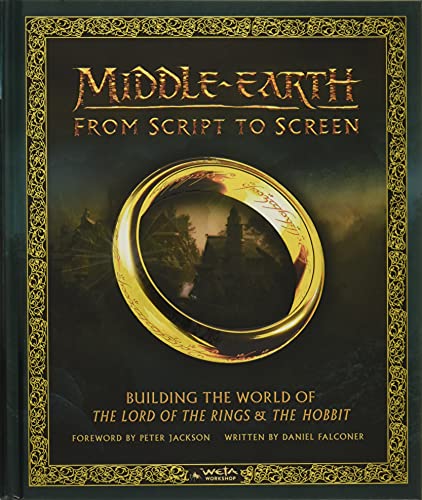 MIDDLE-EARTH FROM SCRIPT TO SCREEN HC: Building the World of the Lord of the Rings and the Hobbit