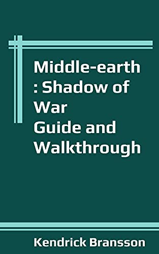 Middle-earth: Shadow of War Guide and Walkthrough (English Edition)