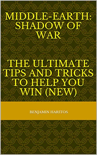 Middle-earth: Shadow of War - The Ultimate tips and tricks to help you win (NEW) (English Edition)