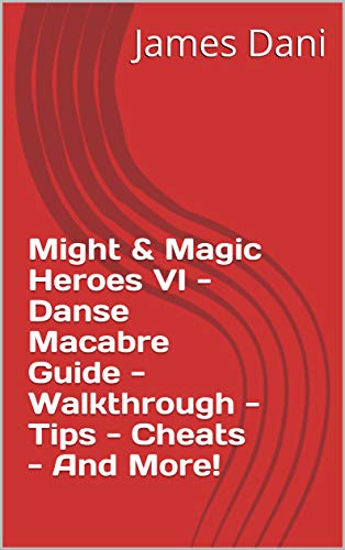 Might & Magic Heroes VI - Danse Macabre Guide - Walkthrough - Tips - Cheats - And More! (English Edition)