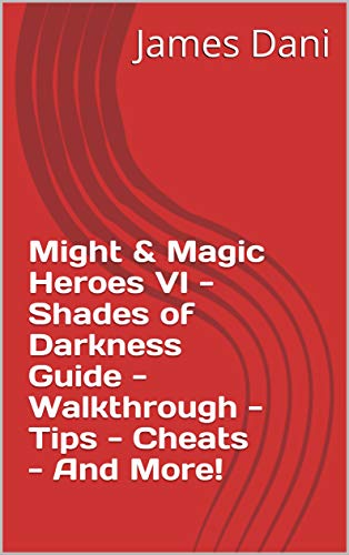 Might & Magic Heroes VI - Shades of Darkness Guide - Walkthrough - Tips - Cheats - And More! (English Edition)