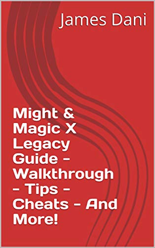 Might & Magic X Legacy Guide - Walkthrough - Tips - Cheats - And More! (English Edition)