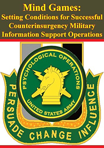Mind Games: Setting Conditions for Successful Counterinsurgency Military Information Support Operations (English Edition)
