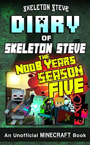 Minecraft Diary of Skeleton Steve the Noob Years - FULL Season FIVE (5): Unofficial Minecraft Books for Kids, Teens, & Nerds - Adventure Fan Fiction ... Noob Mobs Series Diaries - Bundle Box Sets)
