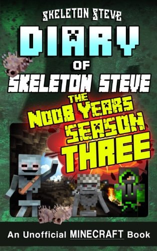 Minecraft Diary of Skeleton Steve the Noob Years - FULL Season Three (3): Unofficial Minecraft Books for Kids, Teens, & Nerds - Adventure Fan Fiction ... Noob Mobs Series Diaries - Bundle Box Sets)
