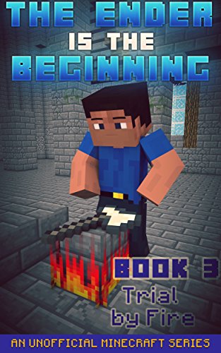 Minecraft: Diary - The Ender Is The Beginning (Book 3) - Trial by Fire (An Unofficial Minecraft Series) (English Edition)
