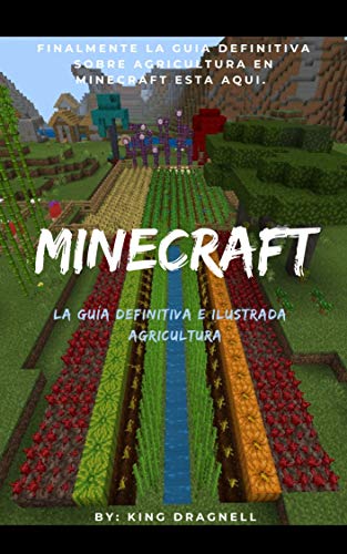 Minecraft la guía definitiva e ilustrada: Agricultura (Minecraft La guia definitiva e ilustrada nº 4)