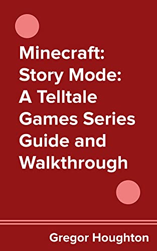 Minecraft: Story Mode: A Telltale Games Series Guide and Walkthrough (English Edition)