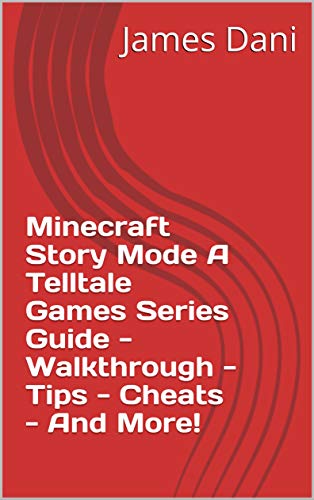 Minecraft Story Mode A Telltale Games Series Guide - Walkthrough - Tips - Cheats - And More! (English Edition)