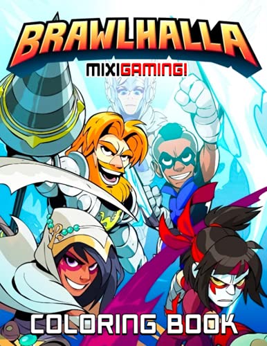 Mixigaming! - Brawlhalla Coloring Book: Amazing Gift For Fans Of Brawlhalla To Relax And Relieve Stress. Giving Plenty Of Illustrations