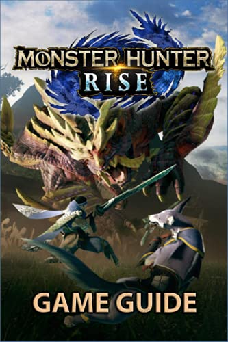 Monster Hunter Rise Game Guide: Complete Full Story Walkthrough, Tricks And Comprehensive Tips
