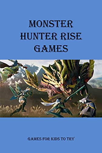 Monster Hunter Rise Games: Games for Kids to Try (English Edition)