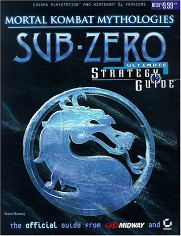 Mortal Kombat Mythologies - Sub-Zero Ultimate Strategy Guide (Official) (Paper Only): Sub-Zero Ultimate Strategy Guide (Official)