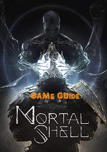 Mortal Shell: Complete Guide, Tips and Tricks, Walkthrough, How to play game Mortal Shell to be victorious (English Edition)