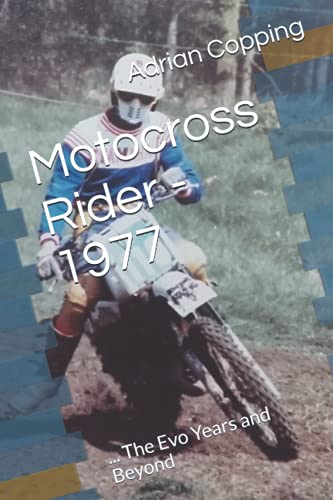 Motocross Rider - 1977, Part 2: ... The Evo Years and Beyond