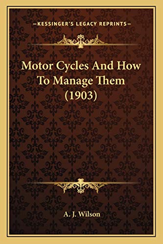Motor Cycles and How to Manage Them (1903)