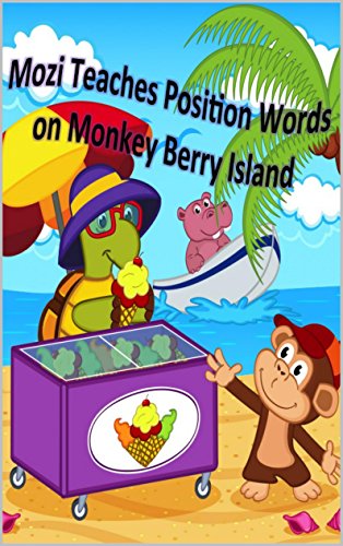 Mozi Teaches Position Words on Monkey Berry Island: Ready for School Learning Series Book 3: Position Words for Kindergarteners (4K & 5K), Toddlers, Early and Beginner Readers (English Edition)