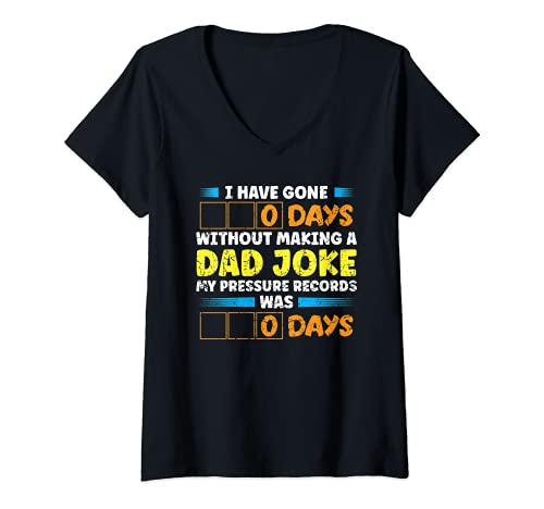 Mujer I Have Gone 0 Days Without Making A Dad Joke Fathers Day Camiseta Cuello V
