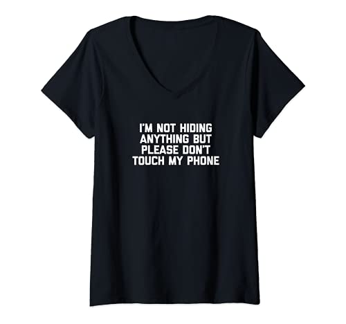 Mujer I'm Not Hiding Anything But Please Don't Touch My Phone Camiseta Cuello V