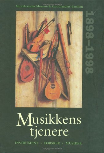 Musikkens tjenere: Forsker, Instrument, Musiker - Musikhistorisk Museums 100 års Jubilæumsskrift