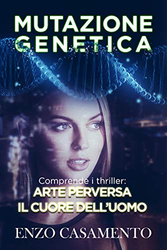 Mutazione genetica: Contiene i thriller "Arte perversa" e "Il cuore dell'uomo" (Italian Edition)
