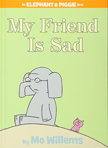 MY FRIEND IS SAD (Elephant & Piggie Book)