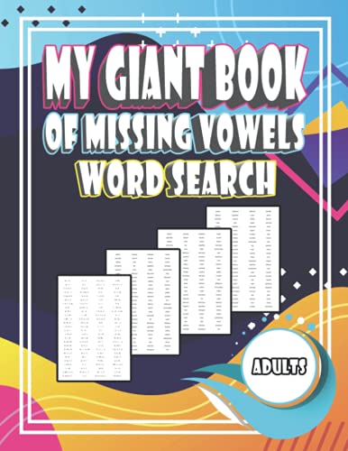 My Giant Book Of Missing Vowels Word Search: In this book, we present to you a set of search pages for vowels for adults