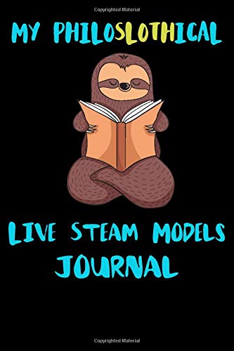 My Philoslothical Live Steam Models Journal: Blank Lined Notebook Journal Gift Idea For (Lazy) Sloth Spirit Animal Lovers