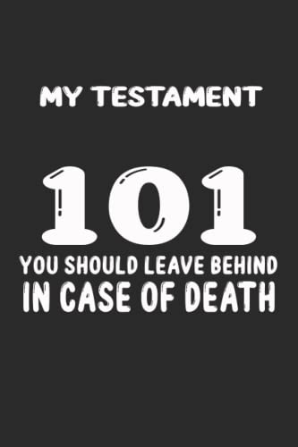 My Testament - 101 information you should leave behind in case of death: My Bible, life is fleeting, do you know what will be tomorrow? funny or real?