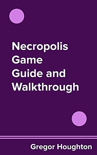 Necropolis Game Guide and Walkthrough (English Edition)
