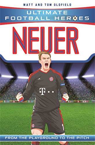Neuer (Ultimate Football Heroes) - Collect Them All!: From the Playground to the Pitch