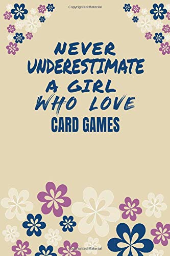 Never Underestimate A Girl Who Love Card games Notebook Gift: Lined Notebook / Journal Gift, 120 Pages, 6x9, Soft Cover, Matte Finish