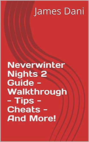 Neverwinter Nights 2 Guide - Walkthrough - Tips - Cheats - And More! (English Edition)