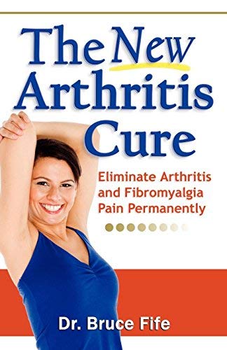 [[New Arthritis Cure: Eliminate Arthritis and Fibromyalgia Pain Permanently]] [By: Fife C.N. N.D., Bruce] [December, 2009]