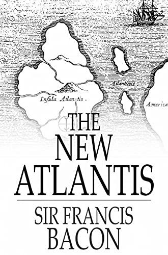 New Atlantis: Francis Bacon (Classics, Literature, Philosophy, Politics & Social Sciences) [Annotated] (English Edition)