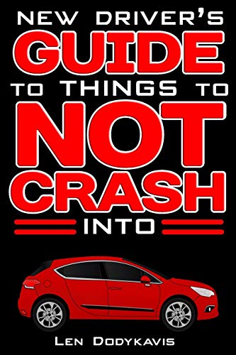 New Driver's Guide to Things to NOT Crash Into: A Funny Gag Driving Education Book for New and Bad Drivers