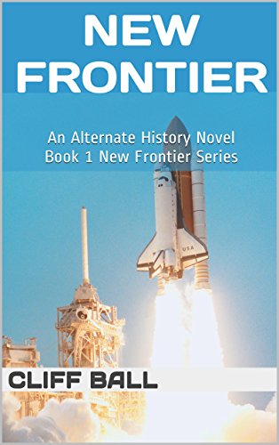 New Frontier: An Alternate History Novel (New Frontier Series Book 1) (English Edition)