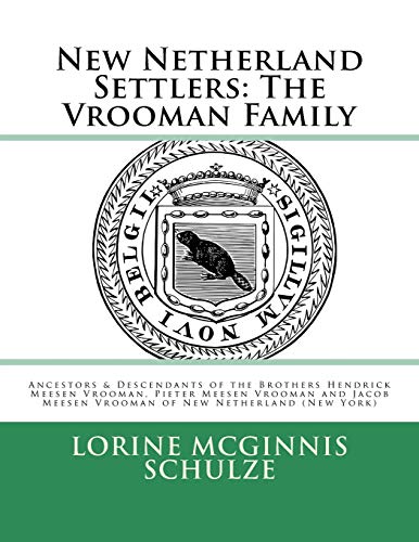 New Netherland Settlers: The Vrooman Family: Ancestors & Descendants of the Brothers Hendrick Meesen Vrooman, Pieter Meesen Vrooman and Jacob Meesen Vrooman of New Netherland (New York): Volume 8