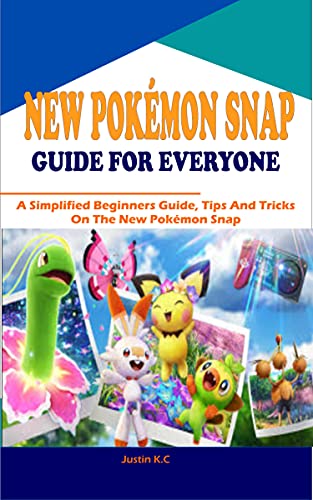 NEW POKÉMON SNAP GUIDE FOR EVERYONE: A Simplified Beginners Guide, Tips And Tricks On The New Pokémon Snap (English Edition)