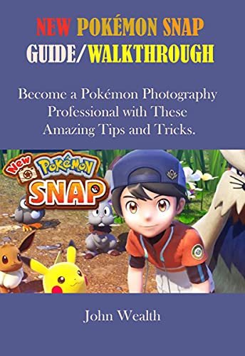 NEW POKÉMON SNAP GUIDE/WALKTHROUGH : Become a Pokémon Photography Professional with These Amazing Tips and Tricks. (English Edition)