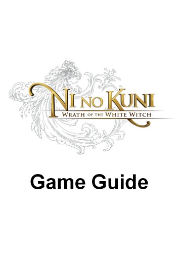 Ni no Kuni: Wrath of the White Witch Game Guide (English Edition)