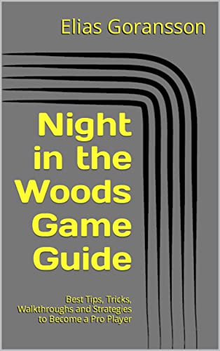 Night in the Woods Game Guide: Best Tips, Tricks, Walkthroughs and Strategies to Become a Pro Player (English Edition)