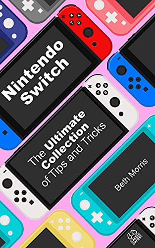 Nintendo Switch: Ultimate Collection of Tips and Tricks: Become a "go-to" Nintendo Switch expert! (English Edition)