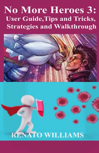 No More Heroes 3: User Guide, Tips and Tricks, Strategies and Walkthrough: Beginner To Expert Guide With All The Tips and Tricks You Need From Scratch To Finish