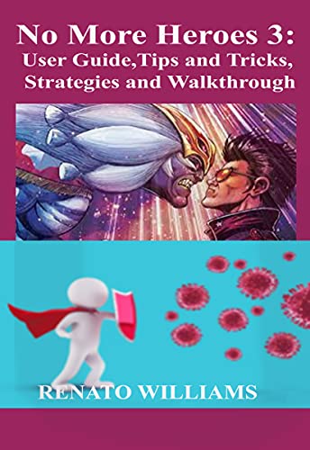 No More Heroes 3: User Guide, Tips and Tricks, Strategies and Walkthrough: Beginner To Expert Guide With All The Tips and Tricks You Need From Scratch To Finish (English Edition)