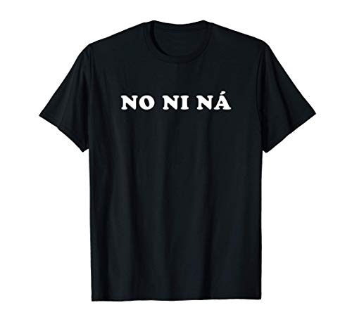 No Ni Na Andalucía Sevilla Malaga Frase Divertida Camiseta