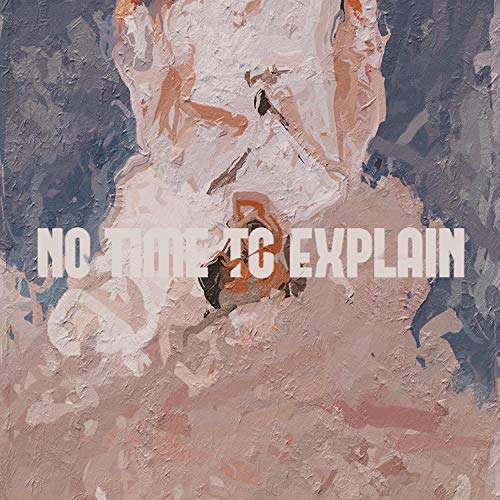 No Time To Explain [Explicit]