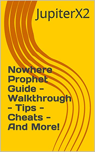 Nowhere Prophet Guide - Walkthrough - Tips - Cheats - And More! (English Edition)